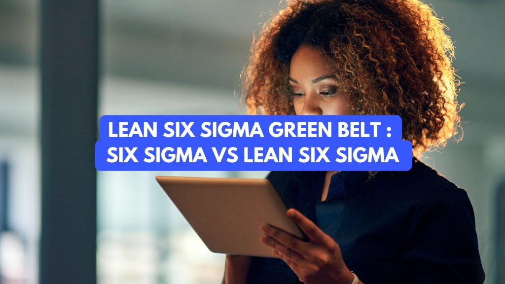 Green Belt : Six Sigma vs Lean Six Sigma Green Belt : Six Sigma vs Lean Six Sigma