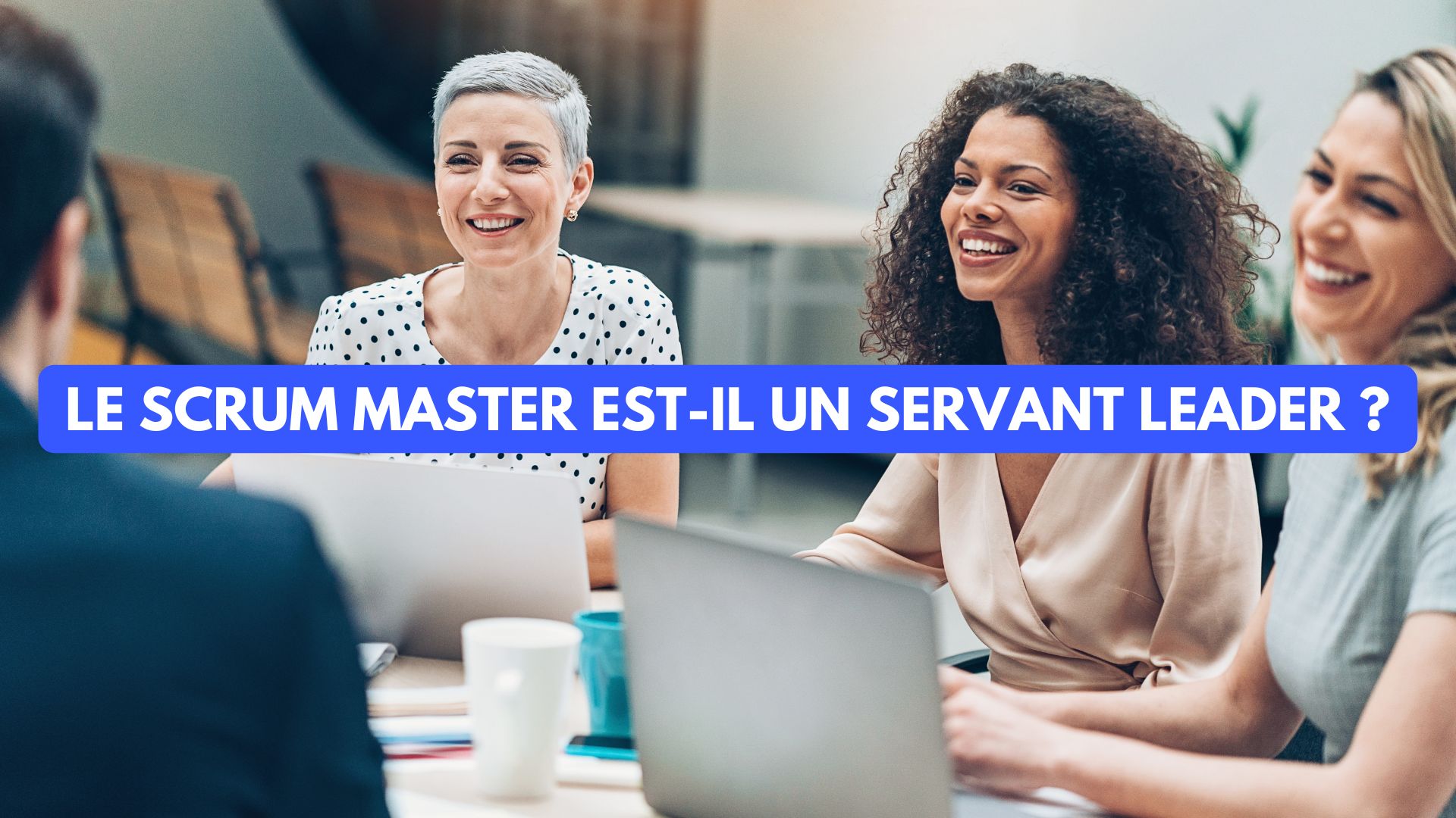 Scrum Master : Le Scrum Master est-il un Servant Leader ?